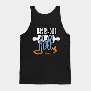 This is how I Roll Tank Top